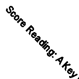 Score Reading: A Key to the Music Experience (Amadeus) By Michael Dickreiter